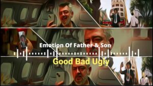 Emotion of Father & Son | Good Bad Ugly | Ajith Kumar | Aadhik Ravichandaran