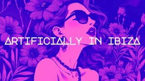 Artificially in Ibiza ☽☾ Electronica 𝑷𝒍𝒂𝒚𝒍𝒊𝒔𝒕 | good, bad, & ugly. . .